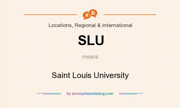What does SLU mean? It stands for Saint Louis University