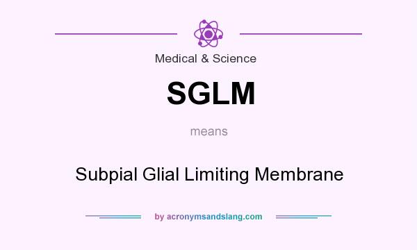 What does SGLM mean? It stands for Subpial Glial Limiting Membrane