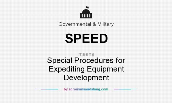 What does SPEED mean? It stands for Special Procedures for Expediting Equipment Development