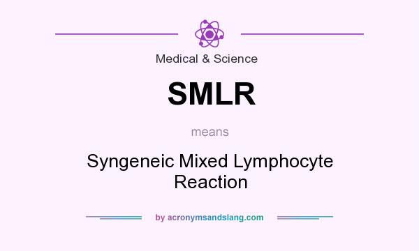 What does SMLR mean? It stands for Syngeneic Mixed Lymphocyte Reaction