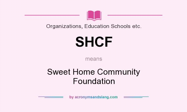 What does SHCF mean? It stands for Sweet Home Community Foundation