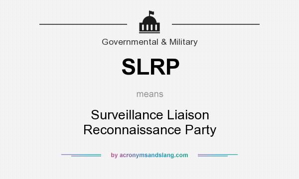 What does SLRP mean? It stands for Surveillance Liaison Reconnaissance Party
