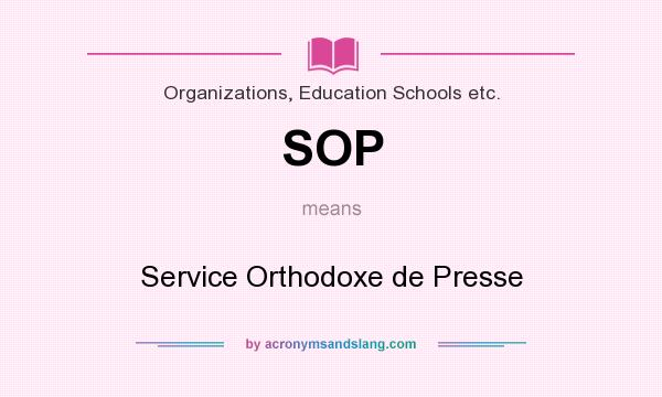 What does SOP mean? It stands for Service Orthodoxe de Presse