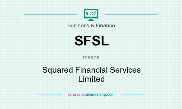 What does SFSL mean? It stands for Squared Financial Services Limited