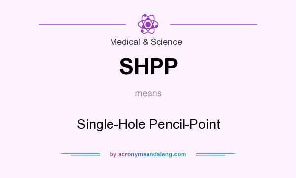 What does SHPP mean? It stands for Single-Hole Pencil-Point