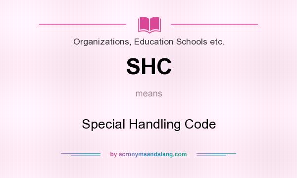What does SHC mean? It stands for Special Handling Code