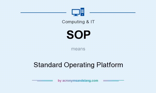 What does SOP mean? It stands for Standard Operating Platform
