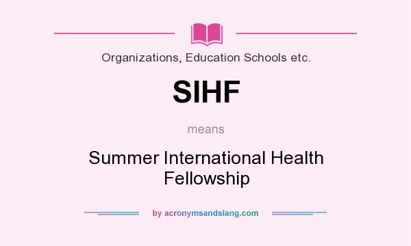 What does SIHF mean? It stands for Summer International Health Fellowship