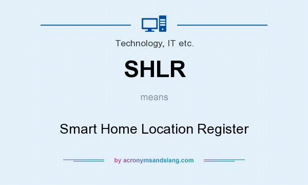 What does SHLR mean? It stands for Smart Home Location Register