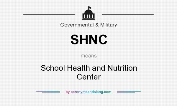 What does SHNC mean? It stands for School Health and Nutrition Center