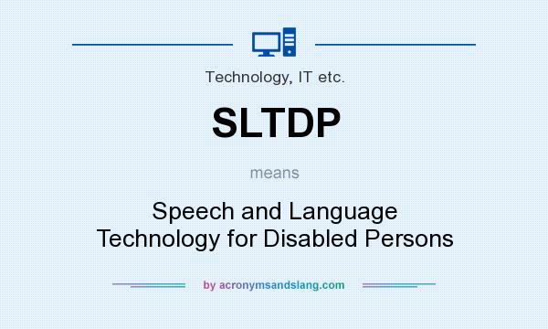 What does SLTDP mean? It stands for Speech and Language Technology for Disabled Persons