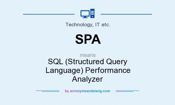 What does SPA mean? It stands for SQL (Structured Query Language) Performance Analyzer