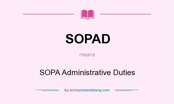 What does SOPAD mean? It stands for SOPA Administrative Duties