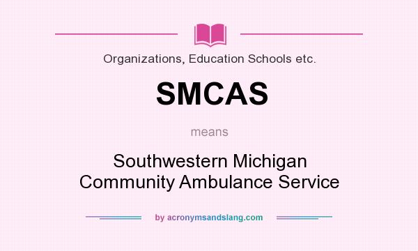 What does SMCAS mean? It stands for Southwestern Michigan Community Ambulance Service