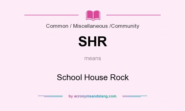 What does SHR mean? It stands for School House Rock