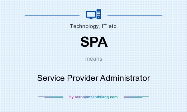 What does SPA mean? It stands for Service Provider Administrator
