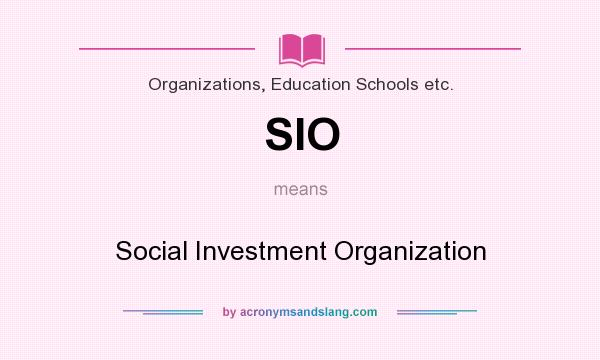 What does SIO mean? It stands for Social Investment Organization