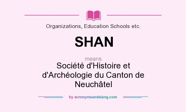 What does SHAN mean? It stands for Société d`Histoire et d`Archéologie du Canton de Neuchâtel