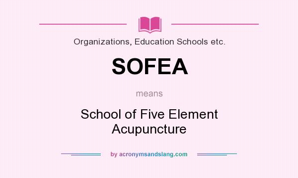 What does SOFEA mean? It stands for School of Five Element Acupuncture