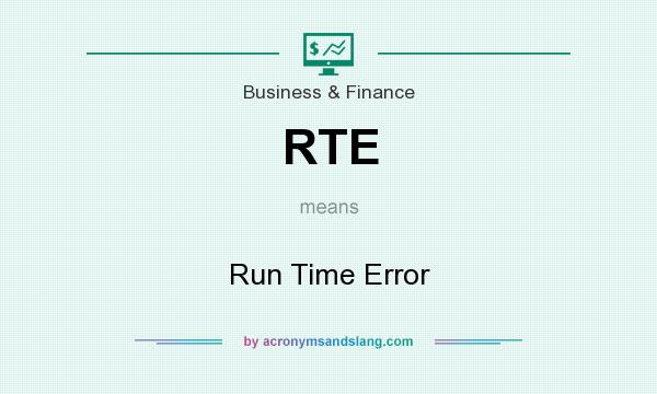 What does RTE mean? It stands for Run Time Error