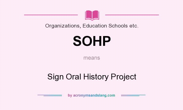 What does SOHP mean? It stands for Sign Oral History Project