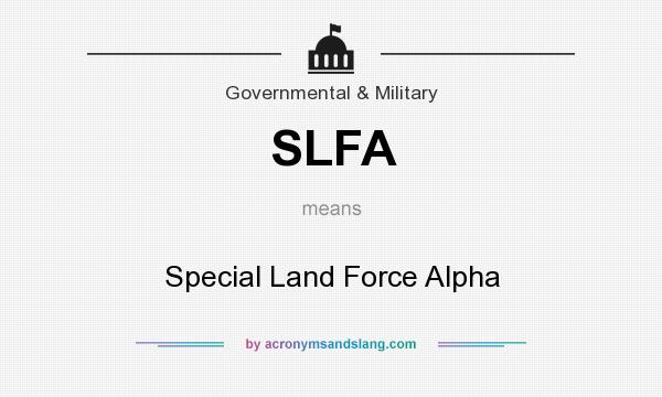 What does SLFA mean? It stands for Special Land Force Alpha