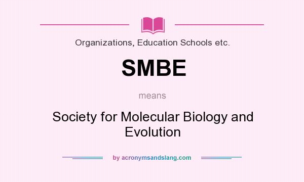 What does SMBE mean? It stands for Society for Molecular Biology and Evolution
