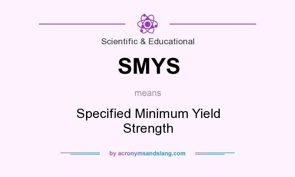 What does SMYS mean? It stands for Specified Minimum Yield Strength