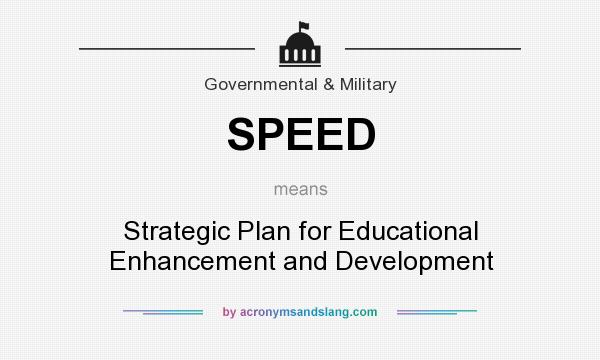 What does SPEED mean? It stands for Strategic Plan for Educational Enhancement and Development