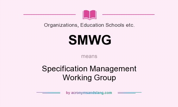 What does SMWG mean? It stands for Specification Management Working Group
