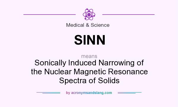 What does SINN mean? It stands for Sonically Induced Narrowing of the Nuclear Magnetic Resonance Spectra of Solids