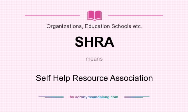 What does SHRA mean? It stands for Self Help Resource Association