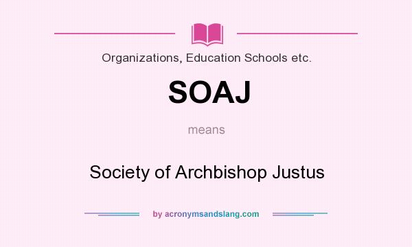 What does SOAJ mean? It stands for Society of Archbishop Justus
