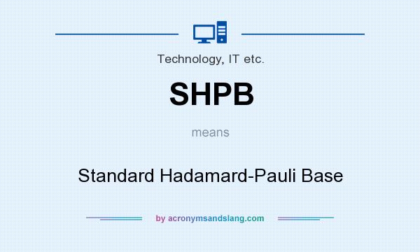 What does SHPB mean? It stands for Standard Hadamard-Pauli Base