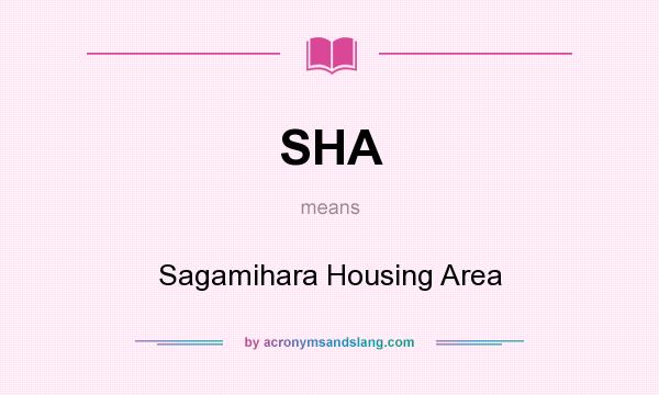 What does SHA mean? It stands for Sagamihara Housing Area