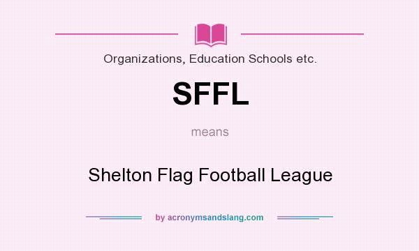 What does SFFL mean? It stands for Shelton Flag Football League