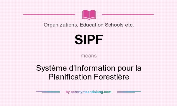 What does SIPF mean? It stands for Système d`Information pour la Planification Forestière