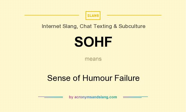What does SOHF mean? It stands for Sense of Humour Failure