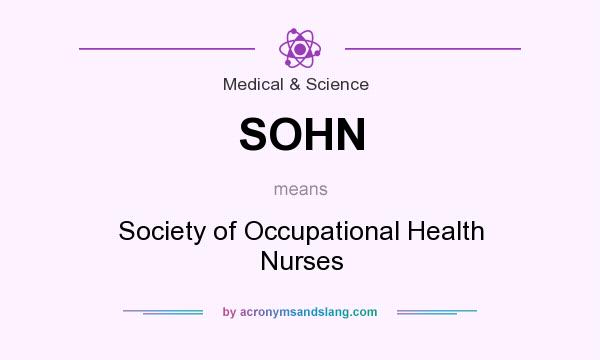 What does SOHN mean? It stands for Society of Occupational Health Nurses