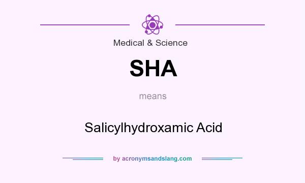 What does SHA mean? It stands for Salicylhydroxamic Acid
