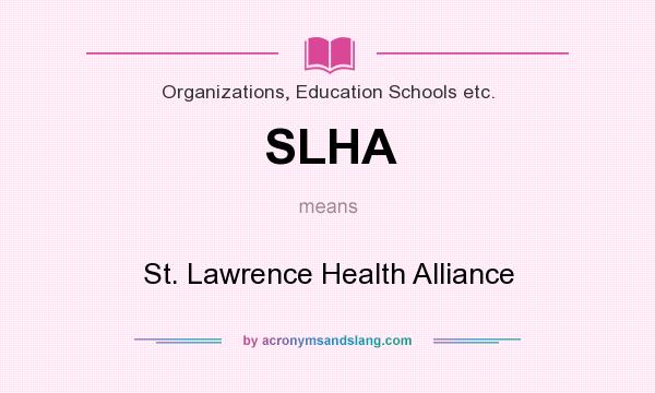 What does SLHA mean? It stands for St. Lawrence Health Alliance