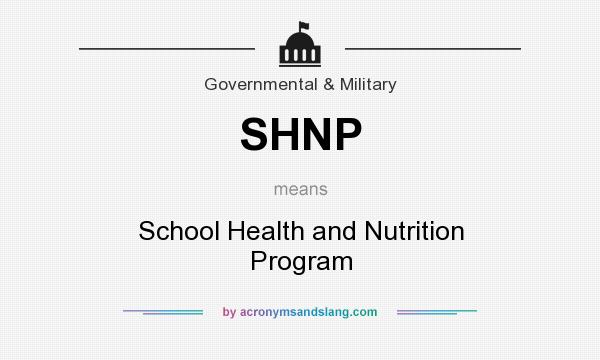 What does SHNP mean? It stands for School Health and Nutrition Program