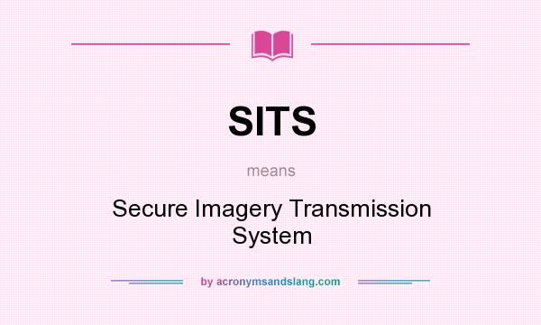 What does SITS mean? It stands for Secure Imagery Transmission System