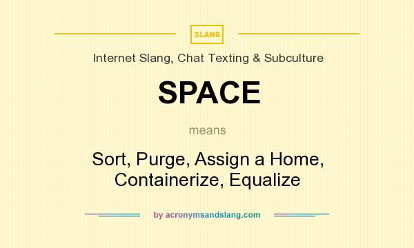 What does SPACE mean? It stands for Sort, Purge, Assign a Home, Containerize, Equalize