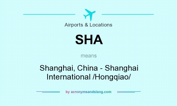 What does SHA mean? It stands for Shanghai, China - Shanghai International /Hongqiao/