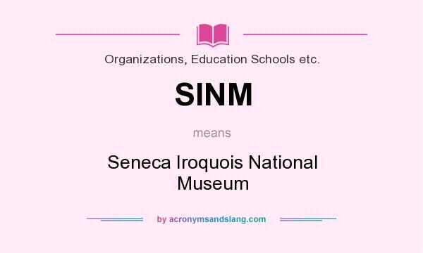 What does SINM mean? It stands for Seneca Iroquois National Museum