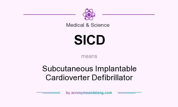 What does SICD mean? It stands for Subcutaneous Implantable Cardioverter Defibrillator