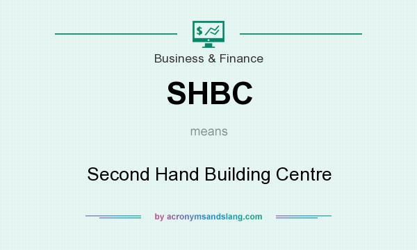 What does SHBC mean? It stands for Second Hand Building Centre