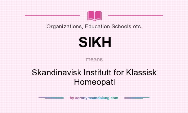 What does SIKH mean? It stands for Skandinavisk Institutt for Klassisk Homeopati