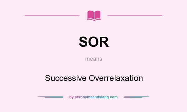 What does SOR mean? It stands for Successive Overrelaxation